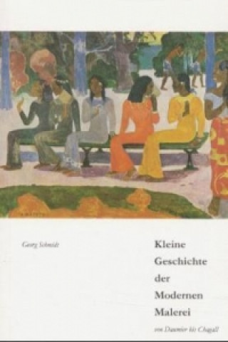 Könyv Kleine Geschichte der Modernen Malerei von Daumier bis Chagall Georg Schmidt