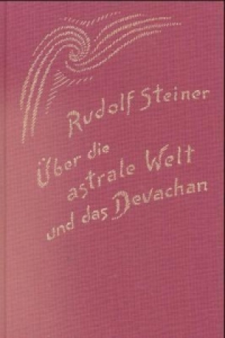 Kniha Über die astrale Welt und das Devachan Rudolf Steiner