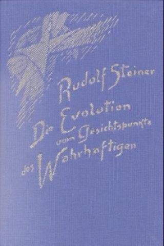Carte Die Evolution vom Gesichtspunkte des Wahrhaftigen Rudolf Steiner