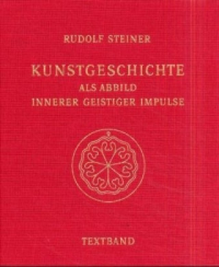 Carte Kunstgeschichte als Abbild innerer geistiger Impulse. 13 Lichtbildervorträge,... / Kunstgeschichte als Abbild innerer geistiger Impulse, 2 Teile Rudolf Steiner