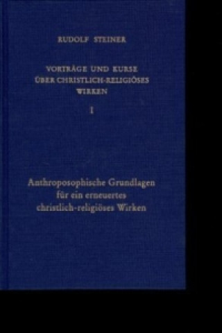 Carte Anthroposophische Grundlagen für ein erneuertes christlich-religiöses Wirken Rudolf Steiner