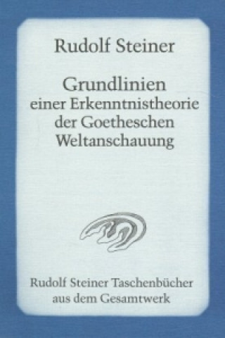 Kniha Grundlinien einer Erkenntnistheorie der Goetheschen Weltanschauung Rudolf Steiner