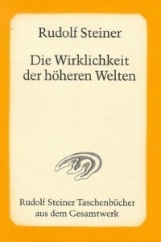 Kniha Die Wirklichkeit der höheren Welten Rudolf Steiner