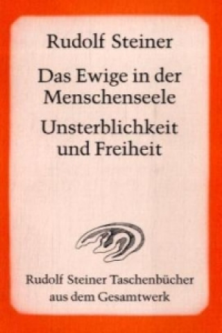 Kniha Das Ewige in der Menschenseele. Unsterblichkeit und Freiheit Rudolf Steiner