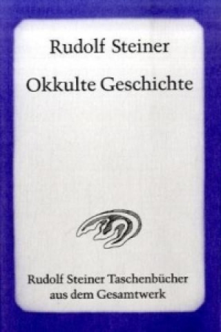 Kniha Okkulte Geschichte Rudolf Steiner