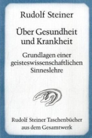 Book Über Gesundheit und Krankheit. Grundlagen einer geisteswissenschaftlichen Sinneslehre Rudolf Steiner