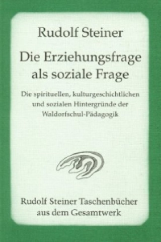 Könyv Die Erziehungsfrage als soziale Frage Rudolf Steiner