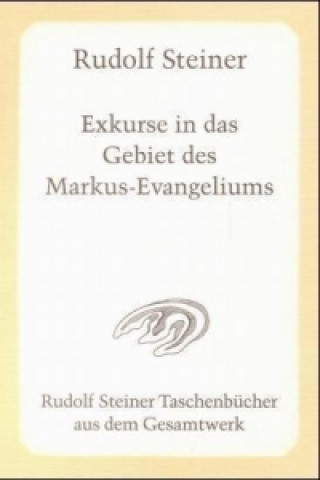 Knjiga Exkurse in das Gebiet des Markus-Evangeliums Rudolf Steiner