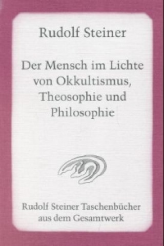 Carte Der Mensch im Lichte von Okkultismus, Theosophie und Philosophie Rudolf Steiner