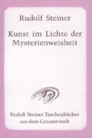 Kniha Die Kunst im Lichte der Mysterienweisheit Rudolf Steiner
