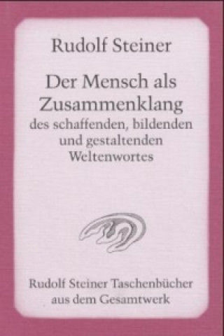 Knjiga Der Mensch als Zusammenklang des schaffenden, bildenden und gestaltenden Weltenwortes Rudolf Steiner