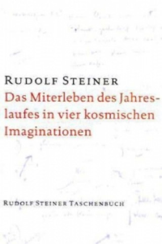 Kniha Das Miterleben des Jahreslaufes in vier kosmischen Imaginationen Rudolf Steiner