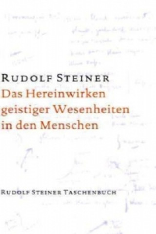 Книга Das Hereinwirken geistiger Wesenheiten in den Menschen Rudolf Steiner