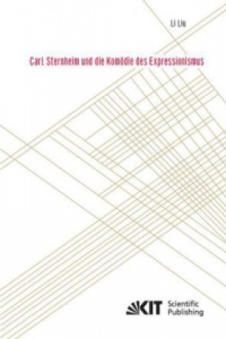 Kniha Carl Sternheim und die Komödie des Expressionismus Li Liu
