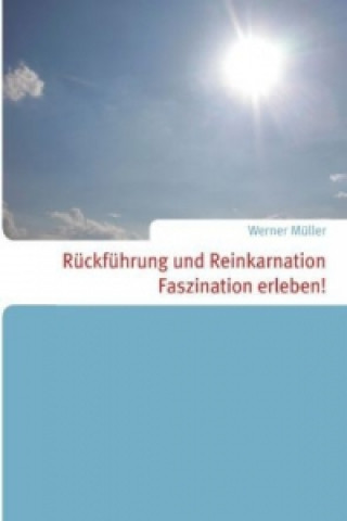Könyv Rückführung und Reinkarnation Werner Müller