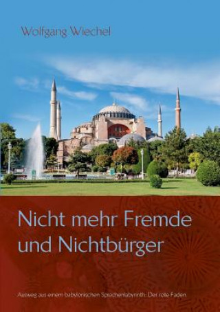 Könyv Nicht mehr Fremde und Nichtburger ... Wolfgang Wiechel
