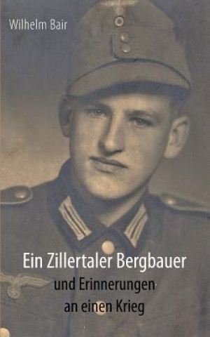 Kniha Zillertaler Bergbauer und Erinnerungen an einen Krieg Wilhelm Bair