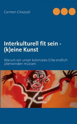 Kniha Interkulturelle Kompetenz - (k)eine Kunst Carmen Ghazzali