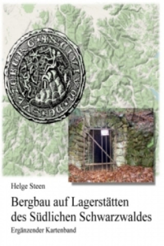 Книга Bergbau auf Lagerstätten des Südlichen Schwarzwaldes - Ergänzender Kartenband Helge Steen
