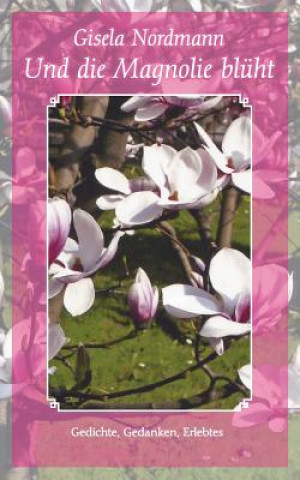 Buch Und die Magnolie bluht Gisela Nordmann