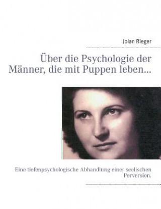 Kniha UEber die Psychologie der Manner, die mit Puppen leben... Jolan Rieger