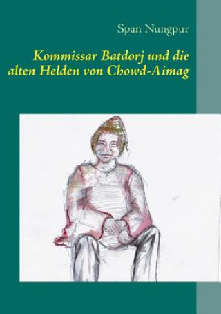 Kniha Kommissar Batdorj und die alten Helden von Chowd-Aimag Span Nungpur