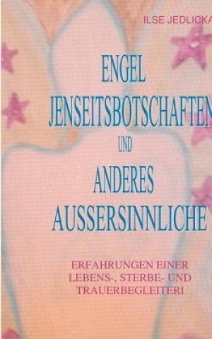 Kniha Engel Jenseitsbotschaften Und Anderes Aussersinnliche Ilse Jedlicka