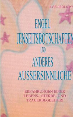 Knjiga Engel Jenseitsbotschaften Und Anderes Aussersinnliche Ilse Jedlicka