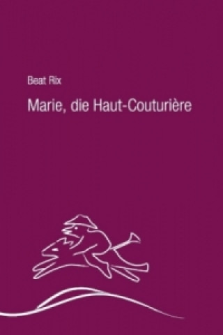 Libro Marie, die Haut-Couturière Beat Rix