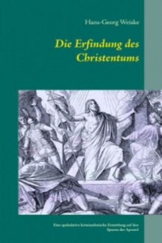 Kniha Die Erfindung des Christentums Hans-Georg Weiske