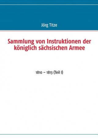 Kniha Sammlung von Instruktionen der koeniglich sachsischen Armee Jörg Titze