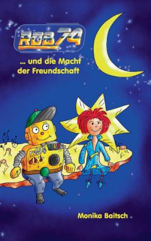 Könyv ROB74 ... und die Macht der Freundschaft Monika Baitsch