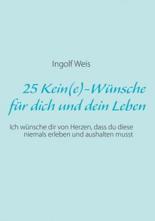 Kniha 25 Kein(e)-Wunsche fur dich und dein Leben Ingolf Weis