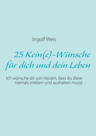 Książka 25 Kein(e)-Wunsche fur dich und dein Leben Ingolf Weis