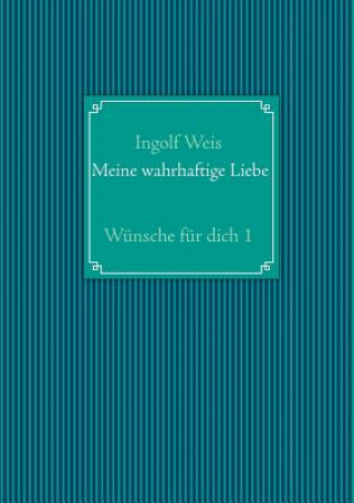 Knjiga Meine wahrhaftige Liebe Ingolf Weis