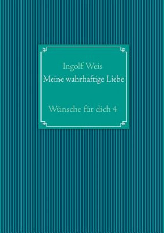 Kniha Meine wahrhaftige Liebe Ingolf Weis