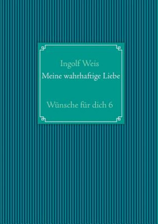 Książka Meine wahrhaftige Liebe Ingolf Weis