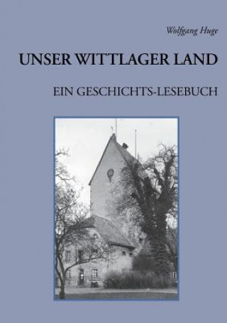 Carte Unser Wittlager Land. Ein Geschichts-Lesebuch Wolfgang Huge