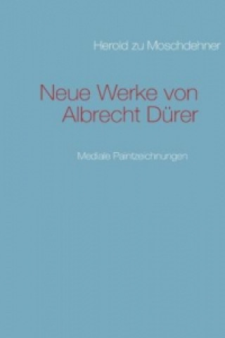 Kniha Neue Werke von Albrecht Dürer Herold zu Moschdehner