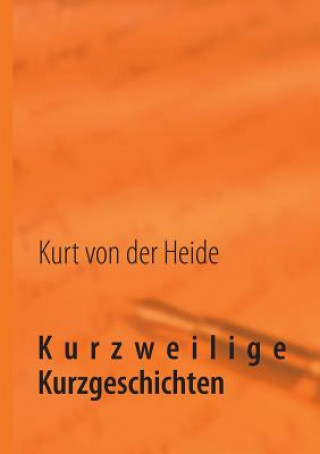Carte Kurzweilige Kurzgeschichten Kurt von der Heide