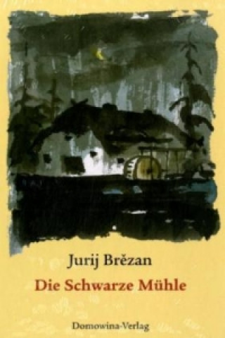 Knjiga Die Schwarze Mühle Jurij Brezan