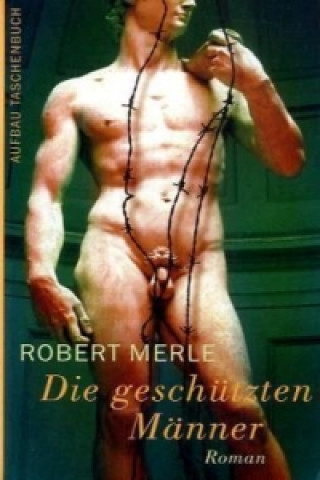 Kniha Die geschützten Männer Robert Merle