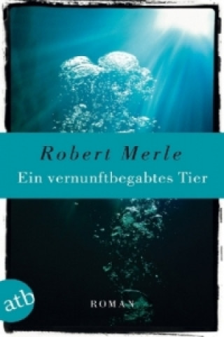 Kniha Ein vernunftbegabtes Tier Robert Merle