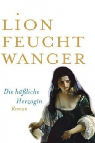 Könyv Die häßliche Herzogin Lion Feuchtwanger