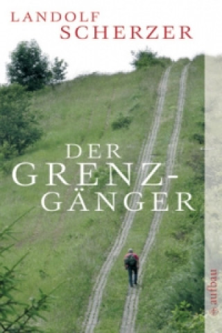 Kniha Der Grenz-Gänger Landolf Scherzer