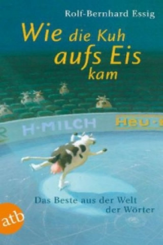 Kniha Wie die Kuh aufs Eis kam Rolf-Bernhard Essig