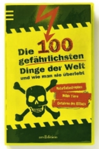 Carte Die 100 gefährlichsten Dinge der Welt und wie man sie überlebt Anna Claybourne