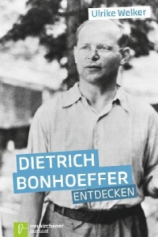 Kniha Dietrich Bonhoeffer entdecken Ulrike Welker