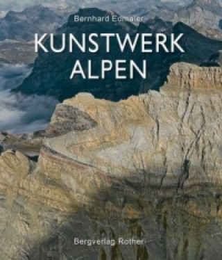 Книга Kunstwerk Alpen Bernhard Edmaier