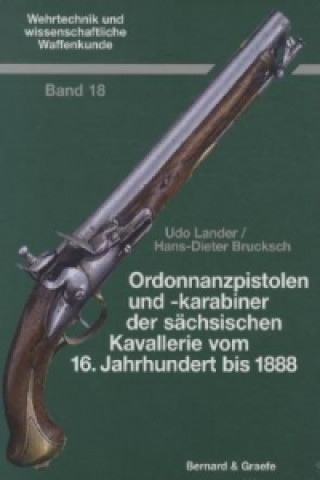 Kniha Ordonnanzpistolen und -karabiner der sächsischen Kavallerie vom 16. Jahrhundert bis 1888 Udo Lander